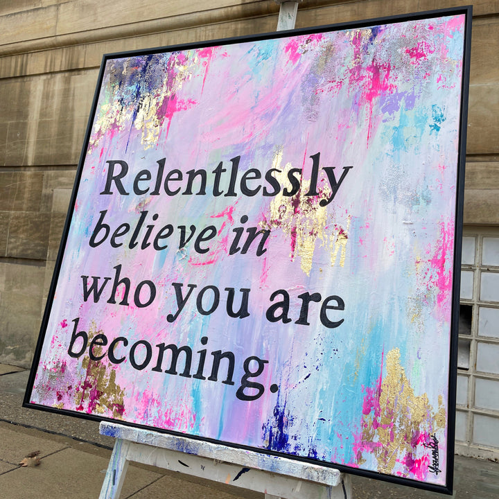 Relentlessly believe in you original canvas