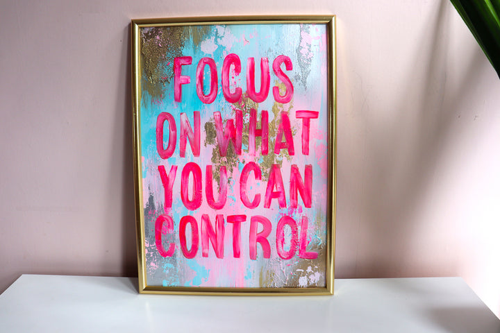 Focus on what you can control  -A3